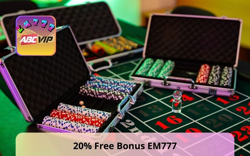 20% Free Bonus EM777 - Boost Your Bankroll and Gameplay