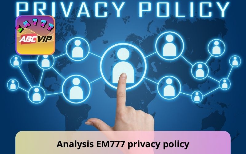 Analysis EM777 privacy policy purposes for parties
