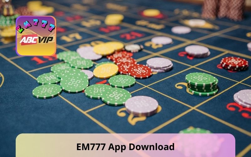EM777 App Download | Explore Unlimited Online Entertainment