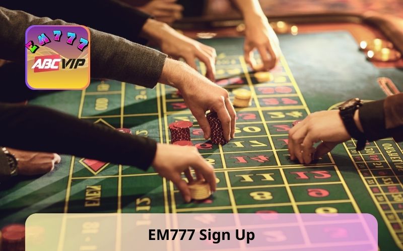 EM777 Sign Up - Discover the World of Top Entertainment